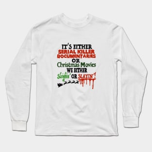 It’s either Serial Killer Documentaries or Christmas Movies Long Sleeve T-Shirt